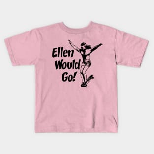 Ellen Would Go Kids T-Shirt